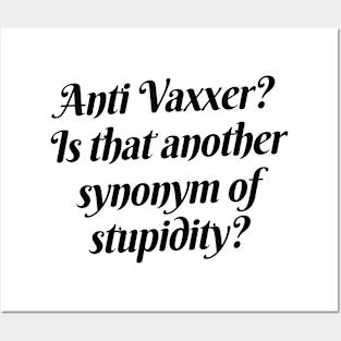 Anti Vaxxer = stupidity Posters and Art